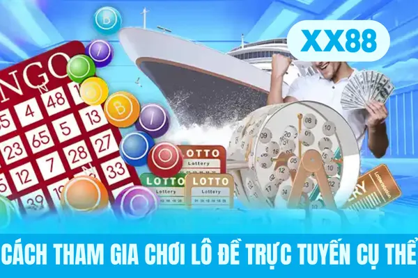 Cách tham gia chơi lô đề trực tuyến cụ thể Cách tham gia chơi lô đề trực tuyến cụ thể