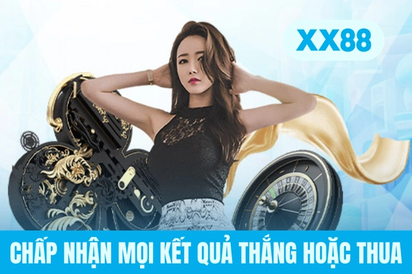 Chấp nhận mọi kết quả thắng hoặc thua Chấp nhận mọi kết quả thắng hoặc thua