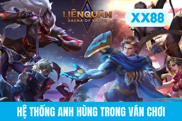 Hệ thống anh hùng trong ván chơi Hệ thống anh hùng trong ván chơi