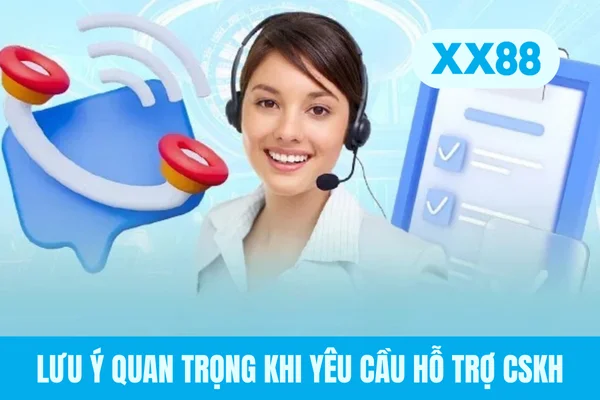 Lưu ý quan trọng khi yêu cầu hỗ trợ CSKH Lưu ý quan trọng khi yêu cầu hỗ trợ CSKH